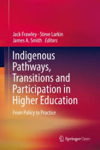 Indigenous pathways, transitions and participation in higher education:from policy to practice