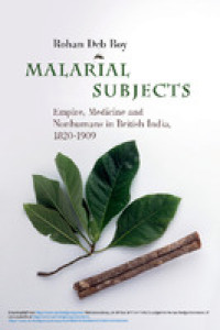 Malarial subjects:empire, medicine and nonhumans in British India, 1820-1909