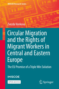Circular Migration and the Rights of Migrant Workers in Central and Eastern Europe :The EU Promise of a Triple Win Solution