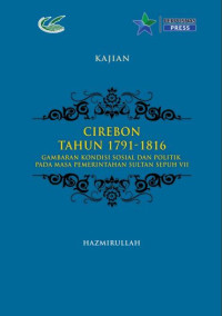 Cirebon tahun 1791-1816 :gambaran kondisi sosial dan politik pada masa pemerintahan Sultan Sepuh VII