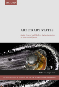 Arbitrary states :social control and modern authoritarianism in Museveni's Uganda
