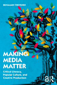 Making media matter :critical literacy, popular culture, and creative production