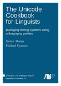The Unicode cookbook for linguists:managing writing systems usingorthography profiles