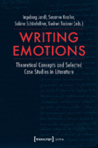 Writing emotions :theoretical concepts and selected case studies in literature