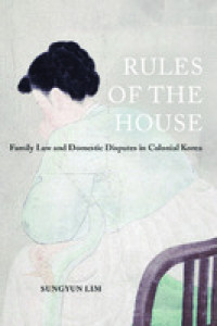 Rules of the house:family law and domestic disputes in colonial Korea